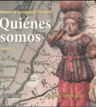 QUIENES SOMOS. TOMO 1. HISTORIA DE LA CIUDAD DE PAYSANDU