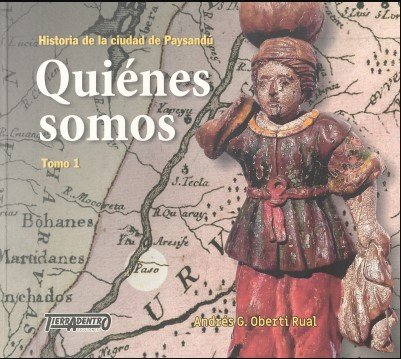 QUIENES SOMOS. TOMO 1. HISTORIA DE LA CIUDAD DE PAYSANDU