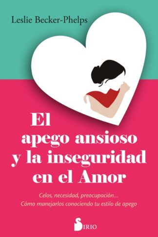 APEGO ANSIOSO Y LA INSEGURIDAD EN EL AMOR, EL