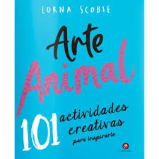 ARTE ANIMAL 101 ACTIVIDADES CREATIVAS PARA INSPIRARTE
