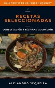 GUIA POCKET DE HONGOS EN URUGUAY 2. RECETAS SELECCIONADAS