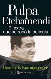 PULPA ETCHAMENDI. EL EXTRA QUE SE ROBO LA PELICULA