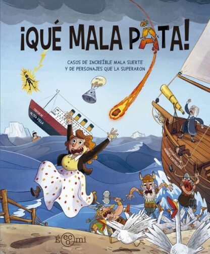 QUÉ MALA PATA , CASOS DE INCREÍBLE MALA SUERTE Y DE PERSONAJES QUE LA SUPÈRARON