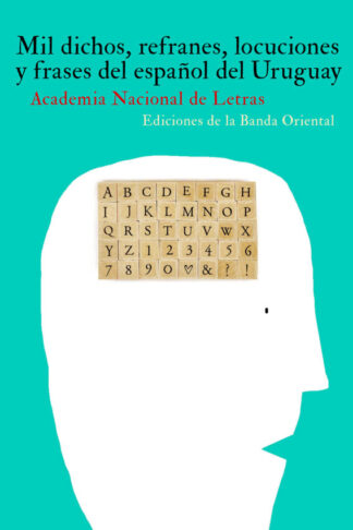 MIL DICHOS. REFRANES, LOCUCIONES Y FRASES DEL ESPAÑOL DEL URUGUAY