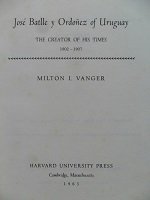 JOSE BATLLE Y ORDOÑEZ OF URUGUAY. THE CREATOR OF HIS TIMES 1902-1907 (1963)