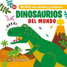 PRIMER LIBRO CON SONIDOS Y TEXTURAS , MI , DINOSAURIOS