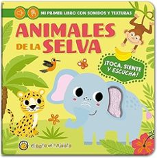 MI PRIMER LIBRO CON SONIDO Y TEXTURA , ANIMALES DE LA SELVA