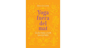 YOGA FUERA DEL MAT, GUÍA PARA VIVIR SIN ESTRÉS