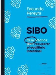 SIBO, GUÍA PRÁCTICA PARA RECUPERAR EL EQUILIBRIO INTESTINAL