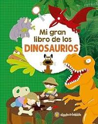 MI PRIMER GRAN LIBRO DE LOS DINOSAURIOS