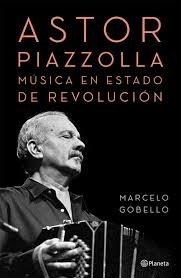 ASTOR PIAZZOLLA. MUSICA EN ESTADO DE REVOLUCION