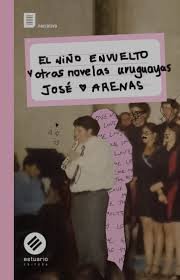 NIÑO ENVUELTO Y OTRAS NOVELAS URUGUAYAS