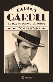 CARLOS GARDEL EL URUGUAYO DE TODOS