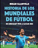 HISTORIA DE LOS MUNDIALES DE FÚTBOL DE URUGUAY 1930 A CATAR 2022
