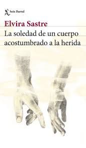 SOLEDAD DE UN CUERPO ACOSTUMBRADO A LA HERIDA, LA
