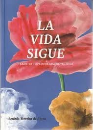 VIDA SIGUE, LA. DIARIO DE EXPERIENCIAS PROYECTIVAS