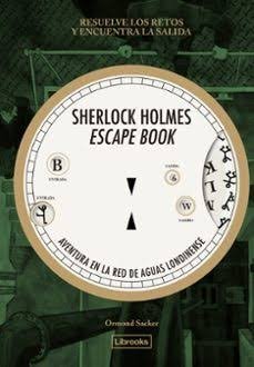 SHERLOCK HOLMES ESCAPE BOOK 1. AVENTURA EN LA RED DE AGUAS LONDINENSE